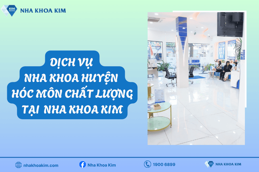 Dịch vụ nha khoa huyện Hóc Môn chất lượng của Nha Khoa Kim