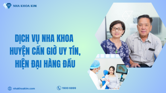 Dịch vụ nha khoa huyện Cần Giờ uy tín, hiện đại hàng đầu