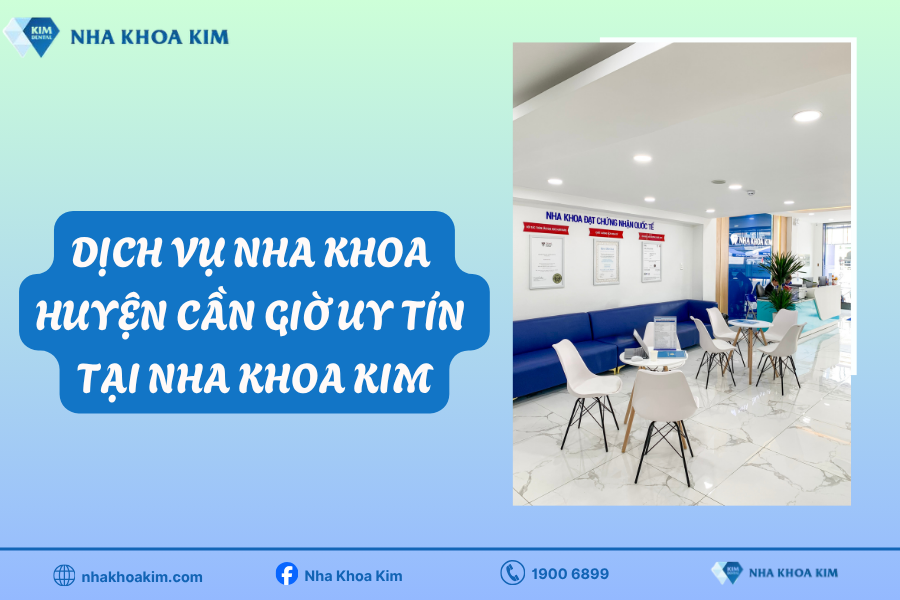 Dịch vụ nha khoa huyện Cần Giờ uy tín tại Nha Khoa Kim