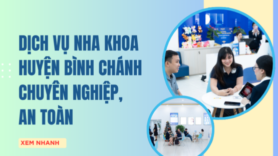 Dịch vụ nha khoa huyện Bình Chánh chuyên nghiệp, an toàn