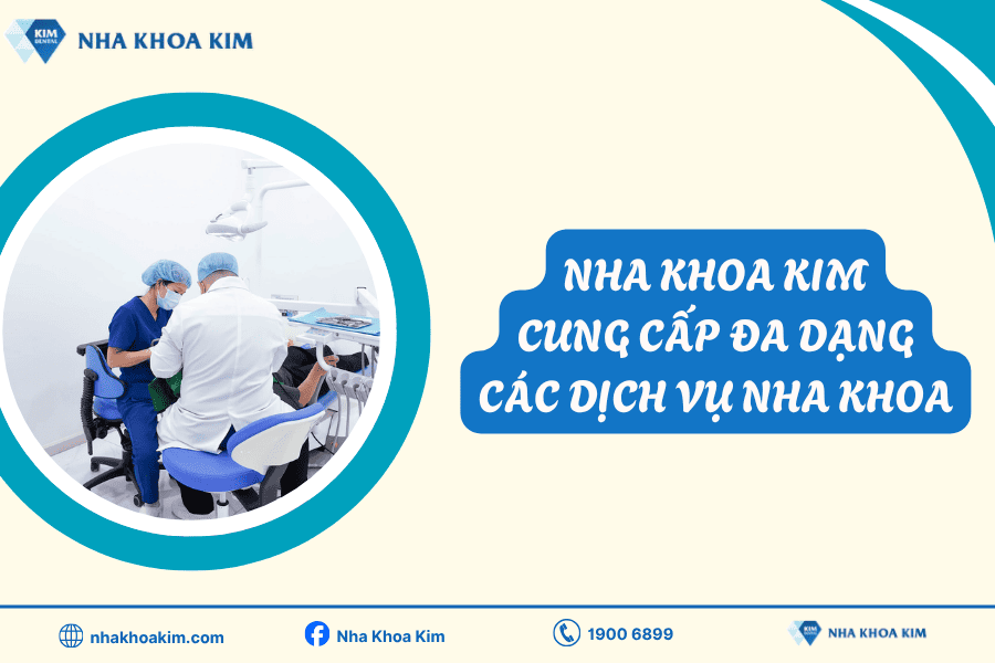 Nha Khoa Kim cung cấp dịch vụ đa dạng dịch vụ nha khoa
