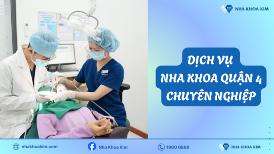 Dịch vụ nha khoa quận 4 chuyên nghiệp, giá cạnh tranh