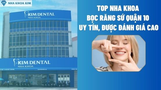 Top 8 Nha Khoa Bọc Răng Sứ Quận 10 Uy Tín, Chất Lượng Cao