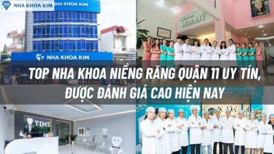 Top 6 Nha Khoa Niềng Răng Quận 11 Uy Tín Nhất Hiện Nay